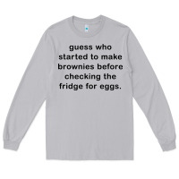 Moon Dust guess who started to make brownies Long Sleeve Tee - artisFamous