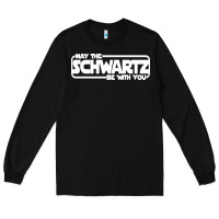 Black may the schwartz be with you Long Sleeve Tee - artisFamous