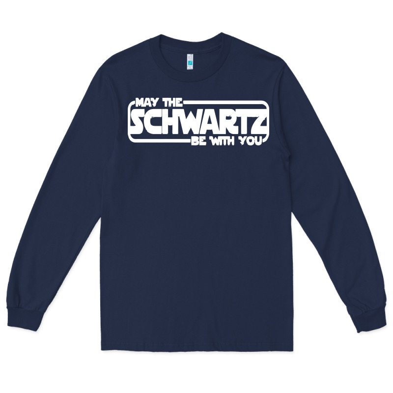 May The Schwartz Be With You Long Sleeve Tee by artisFamous | Teevron