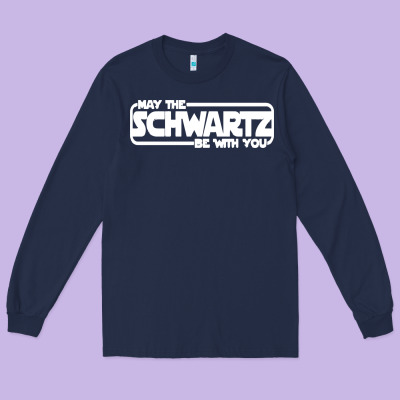 May The Schwartz Be With You Long Sleeve Tee Designed By Artisfamous