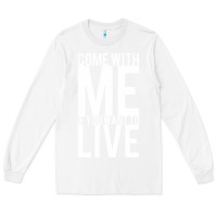 White come with me if you want to live Long Sleeve Tee - artisFamous