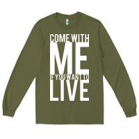 Army Green come with me if you want to live Long Sleeve Tee - artisFamous