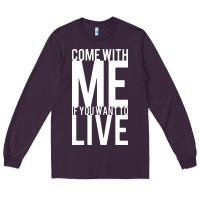 Plum come with me if you want to live Long Sleeve Tee - artisFamous