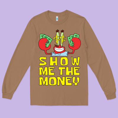 Mr Krabs Show Me The Money Long Sleeve Tee Designed By Artisfamous