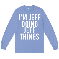 Colony Blue i'm jeff doing jeff things shirt funny christmas gift idea Long Sleeve Tee - artisFamous