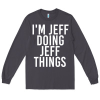 Smoke i'm jeff doing jeff things shirt funny christmas gift idea Long Sleeve Tee - artisFamous