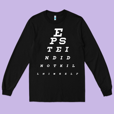 Epstein Did Not Kill Himself Long Sleeve Tee Designed By Artisfamous