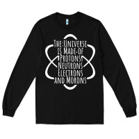 Black funny science geek universe is made of morons white Long Sleeve Tee - artisFamous