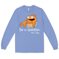 Colony Blue be a goldfish ted losso Long Sleeve Tee - artisFamous