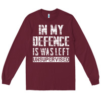 Burgundy in my defence i was left unsupervised Long Sleeve Tee - artisFamous