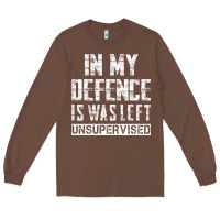 Chestnut in my defence i was left unsupervised Long Sleeve Tee - artisFamous