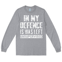 Heather Grey in my defence i was left unsupervised Long Sleeve Tee - artisFamous