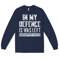 Navy in my defence i was left unsupervised Long Sleeve Tee - artisFamous