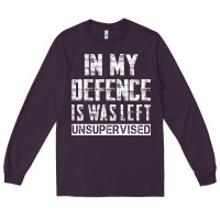 Plum in my defence i was left unsupervised Long Sleeve Tee - artisFamous