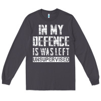 Smoke in my defence i was left unsupervised Long Sleeve Tee - artisFamous