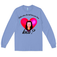 Colony Blue bella where the hell have you been loca Long Sleeve Tee - artisFamous