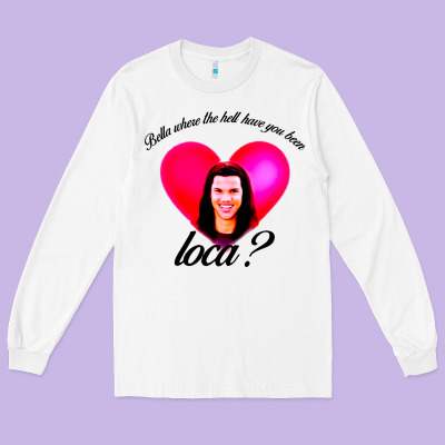 Bella Where The Hell Have You Been Loca Long Sleeve Tee Designed By Artisfamous