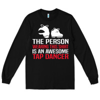 Black awesome tap dancer shirt classic Long Sleeve Tee - artisFamous