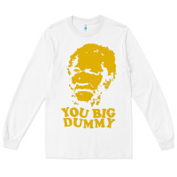 White you big dummy Long Sleeve Tee - artisFamous