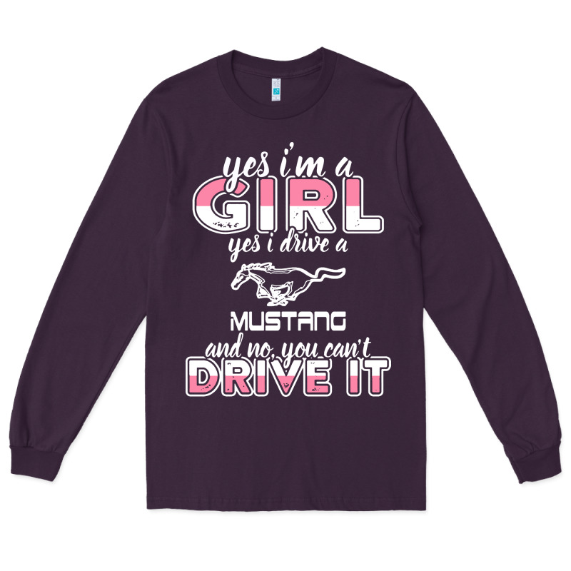 Mustang I M A Girl Who Drives A Mustang Long Sleeve Tee by artisFamous | Teevron