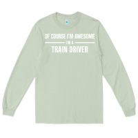 Matcha i'm awesome i'm a train driver Long Sleeve Tee - artisFamous