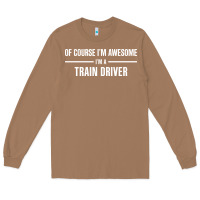 Toasted Coconut i'm awesome i'm a train driver Long Sleeve Tee - artisFamous
