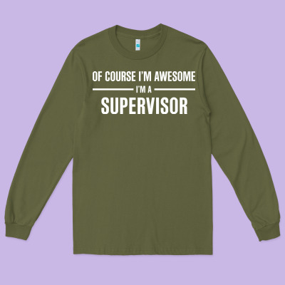 I'm Awesome I'm A Supervisor Long Sleeve Tee Designed By Artisfamous