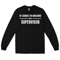Black i'm awesome i'm a supervisor Long Sleeve Tee - artisFamous