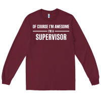 Burgundy i'm awesome i'm a supervisor Long Sleeve Tee - artisFamous