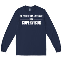 Navy i'm awesome i'm a supervisor Long Sleeve Tee - artisFamous