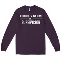 Plum i'm awesome i'm a supervisor Long Sleeve Tee - artisFamous