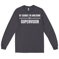Smoke i'm awesome i'm a supervisor Long Sleeve Tee - artisFamous