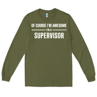 Army Green i'm awesome i'm a supervisor Long Sleeve Tee - artisFamous
