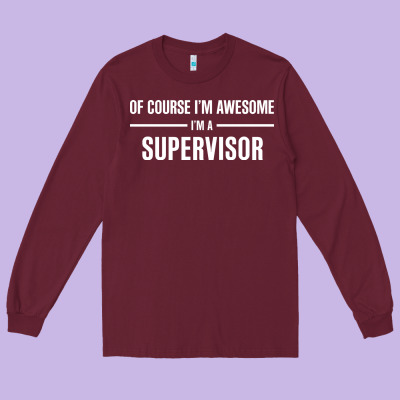 I'm Awesome I'm A Supervisor Long Sleeve Tee Designed By Artisfamous