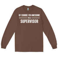 Chestnut i'm awesome i'm a supervisor Long Sleeve Tee - artisFamous