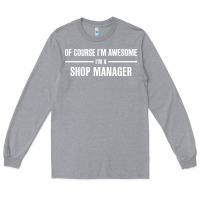 Heather Grey i'm awesome i'm a shop manager Long Sleeve Tee - artisFamous
