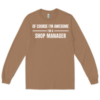 Toasted Coconut i'm awesome i'm a shop manager Long Sleeve Tee - artisFamous