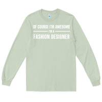 Matcha i'm awesome i'm a fashion designer Long Sleeve Tee - artisFamous