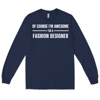 Navy i'm awesome i'm a fashion designer Long Sleeve Tee - artisFamous