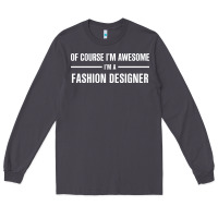 Smoke i'm awesome i'm a fashion designer Long Sleeve Tee - artisFamous