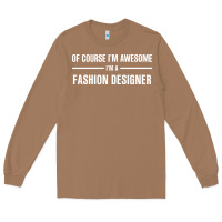 Toasted Coconut i'm awesome i'm a fashion designer Long Sleeve Tee - artisFamous