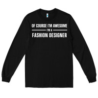 Black i'm awesome i'm a fashion designer Long Sleeve Tee - artisFamous