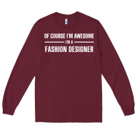 Burgundy i'm awesome i'm a fashion designer Long Sleeve Tee - artisFamous