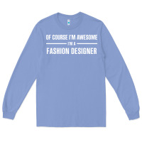 Colony Blue i'm awesome i'm a fashion designer Long Sleeve Tee - artisFamous