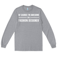Heather Grey i'm awesome i'm a fashion designer Long Sleeve Tee - artisFamous