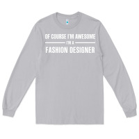 Moon Dust i'm awesome i'm a fashion designer Long Sleeve Tee - artisFamous