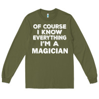 Army Green i know everything i'm a magician Long Sleeve Tee - artisFamous