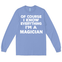 Colony Blue i know everything i'm a magician Long Sleeve Tee - artisFamous