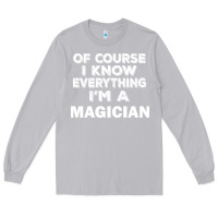 Moon Dust i know everything i'm a magician Long Sleeve Tee - artisFamous