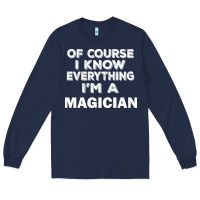 Navy i know everything i'm a magician Long Sleeve Tee - artisFamous